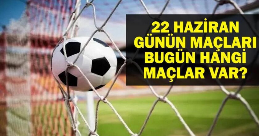 22 HAZİRAN BUGÜN KİMİN MAÇI VAR? FIFA Kulüpler Dünya Kupası ve Avrupa U21 Şampiyonası Maçları Saat Kaçta, Hangi Kanalda? 22 Haziran Günün Maçları