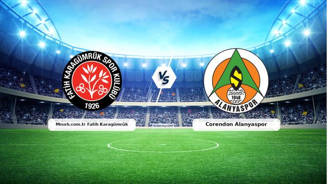 CANLI | Mısırlı.com.tr Fatih Karagümrük – Corendon Alanyaspor Canlı Maç Anlatımı