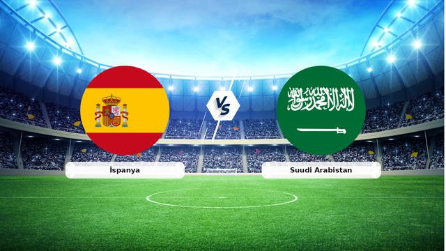 CANLI | İspanya – Suudi Arabistan Canlı Maç Anlatımı